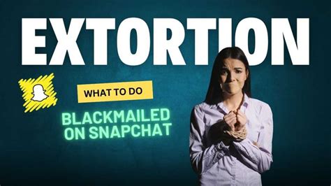 im being blackmailed on snapchat|Im Being Blackmailed on Snapchat: What You Should Do Next